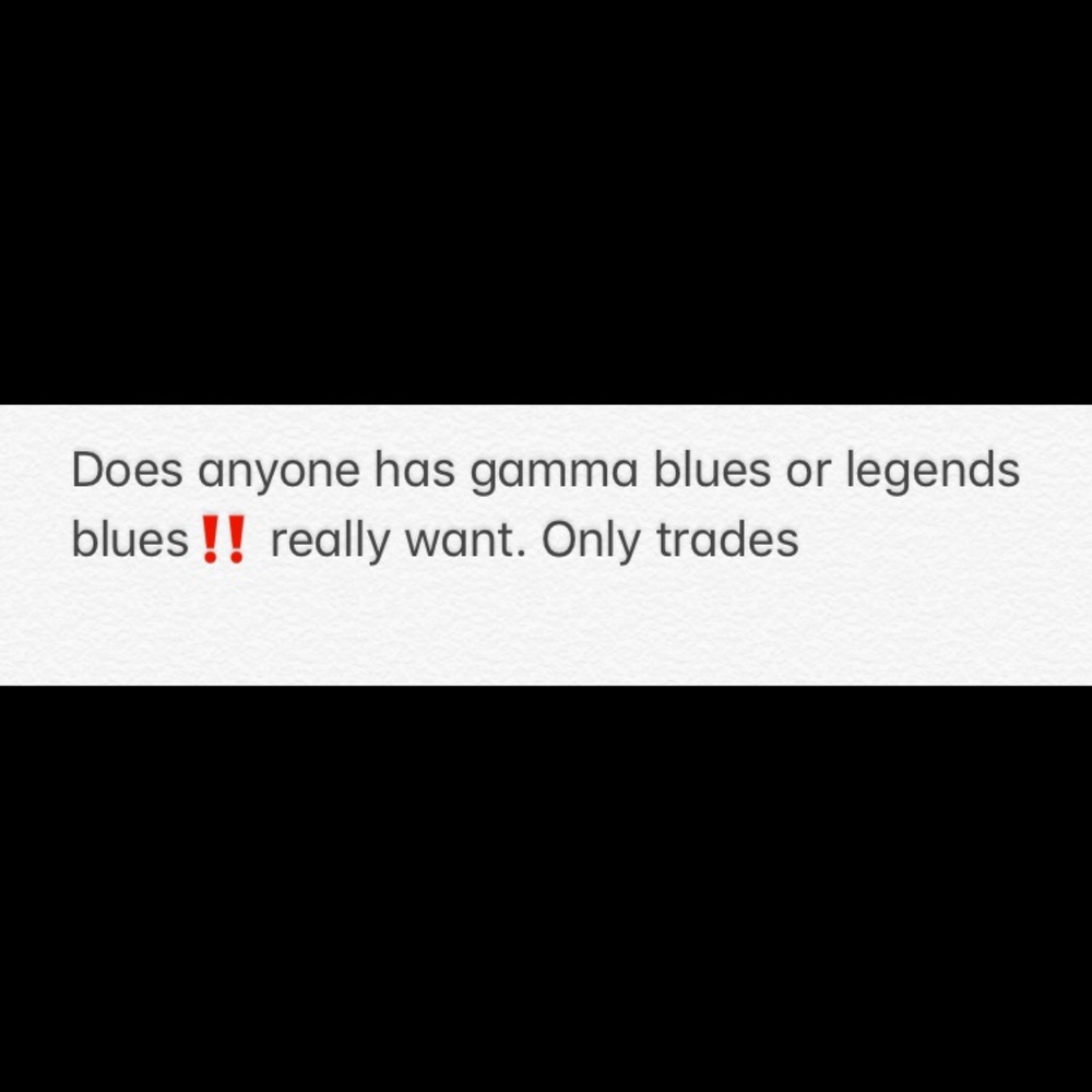 Want legends or gamma blue js‼️‼️
